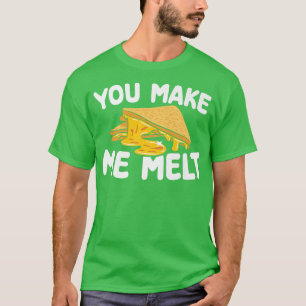 You Make Me Melt Baking Pastry Grilled Cheese Sand T-Shirt