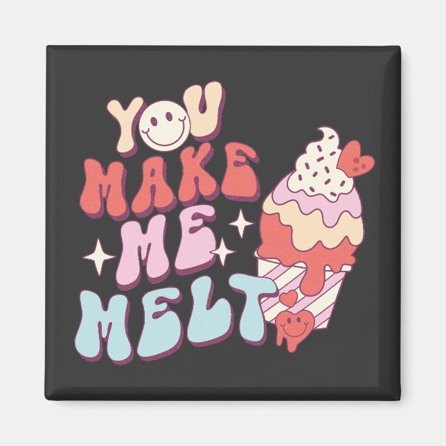 You Make Me Melt - Funny Valentines Day Ice Cream Magnet (Front)