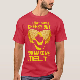 You Make Me Melt T-Shirt