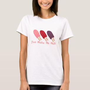 You Make Me Melt T-Shirt