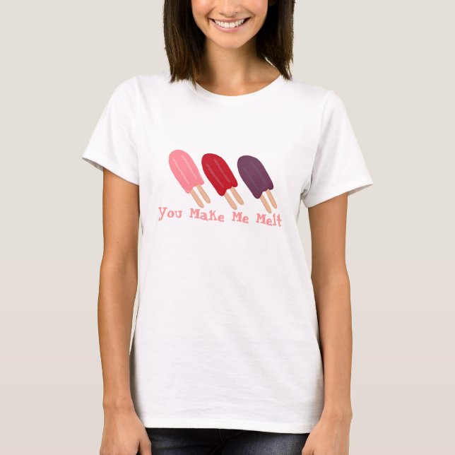 You Make Me Melt T-Shirt (Front)