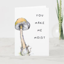 You Make Me Moist Naughty Adult Humour Mushroom Pu