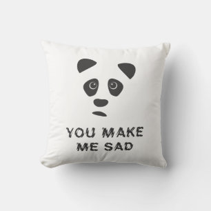 You make me sad. Sad panda. Cushion