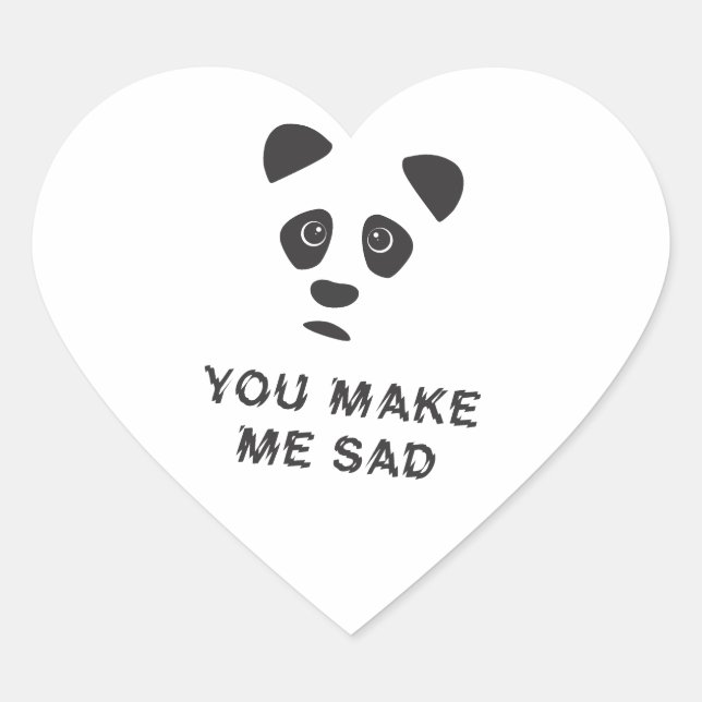 You make me sad. Sad panda. Heart Sticker (Front)