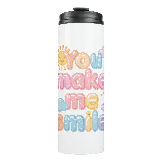 "You Make Me Smile" with Sun and Clouds Thermal Tumbler (Front)