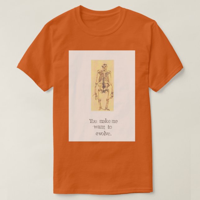 You Make Me Want To Evolve T-Shirt (Design Front)