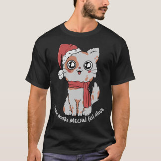 You Make Meow Feel Alive Christmas Cat Santa Hat a T-Shirt
