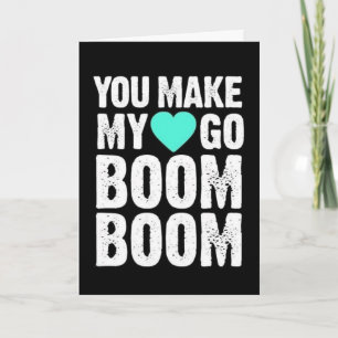 YOU MAKE **MY HEART GO BOOM BOOM** LOVE CARD