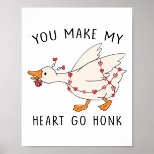 You Make My Heart Go Honk Funny Goose Valentine _1 Poster