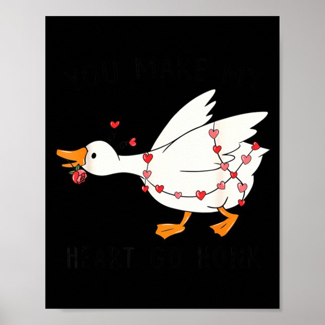 You Make My Heart Go Honk Funny Goose Valentine  Poster (Front)
