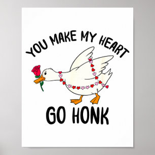 You Make My Heart Go Honk Funny Goose Valentine Sa Poster