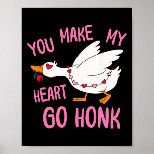 You Make My Heart Go Honk Funny Goose Valentine Sa Poster