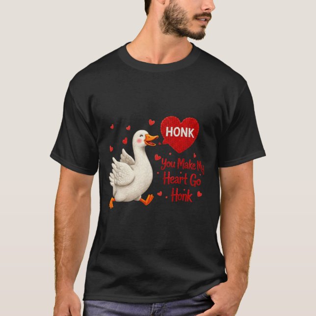 You Make My Heart Go Honk Funny Goose Valentine Sa T-Shirt (Front)