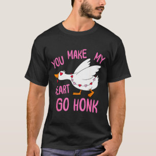 You Make My Heart Go Honk Funny Goose Valentine Sa T-Shirt