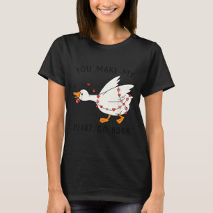 You Make My Heart Go Honk Funny Goose Valentine  T-Shirt