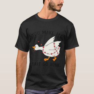 You Make My Heart Go Honk Funny Goose Valentine  T-Shirt
