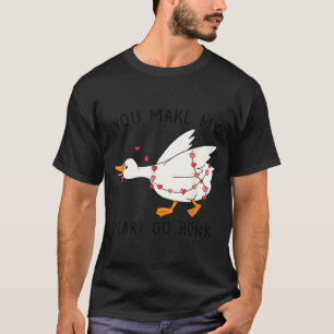 You Make My Heart Go Honk Funny Goose Valentine T-Shirt