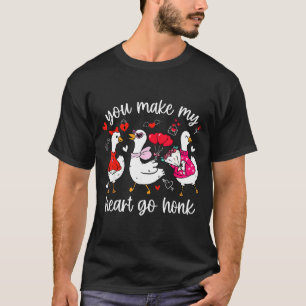 You Make My Heart Go Honk Funny Silly Valentine Go T-Shirt