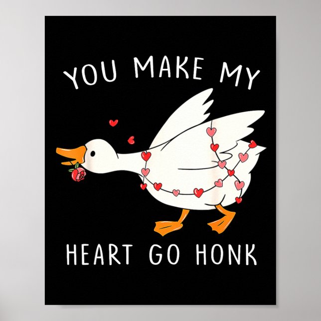 You Make My Heart Go Honk Goose Valentine's Day  Poster (Front)