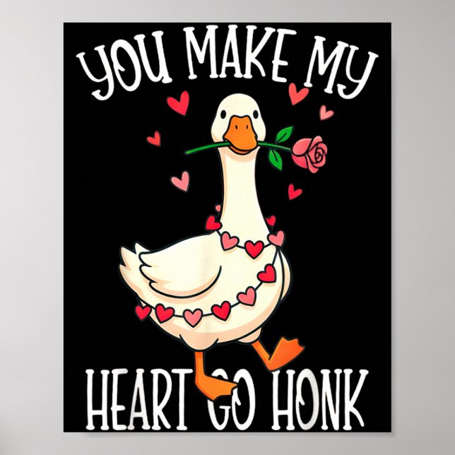 You Make My Heart Go Honk Valentine Goose  Poster (Front)