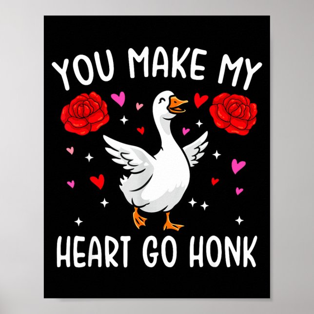You Make My Heart Go Honk Valentine Goose  Poster (Front)