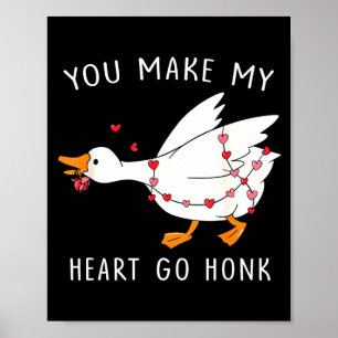 You Make My Heart Go Honk Valentine Goose  Poster