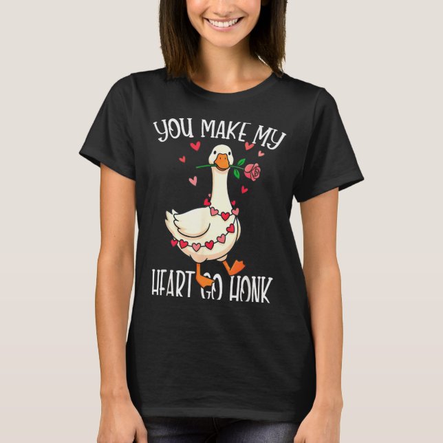 You Make My Heart Go Honk Valentine Goose  T-Shirt (Front)