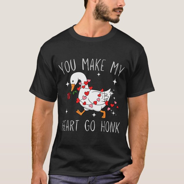 You Make My Heart Go Honk Valentine Goose  T-Shirt (Front)