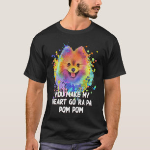 You Make My Heart Go Ra Pa Pom Pom Funny Pomerania T-Shirt