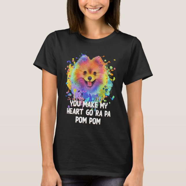 You Make My Heart Go Ra Pa Pom Pom Funny Pomerania T-Shirt (Front)