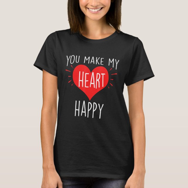 You Make My Heart Happy  Happy Valentine T-Shirt (Front)