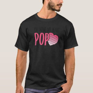 You Make My Heart Pop Fidget Toy Heart Love Pop It T-Shirt