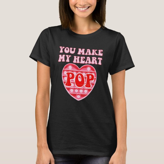 You Make My Heart Pop Happy Valentine's Day Pop It T-Shirt (Front)