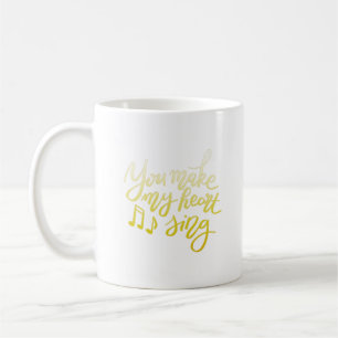 you make my heart sing coffee mug