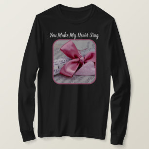 You Make My Heart Sing Ladies Long Sleeve Tee