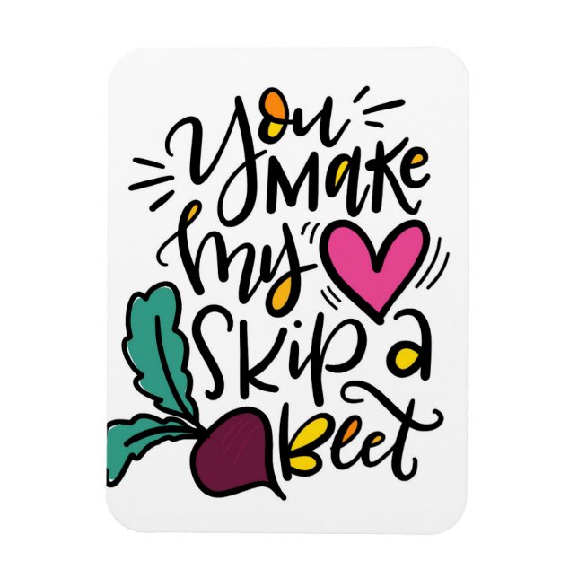 You make my heart skip a beet magnet (Vertical)