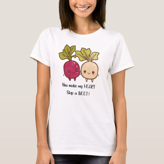 You Make My Heart Skip a Beet Valentines Day Pun T-Shirt (Front)