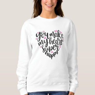 You Make My Heart Super Happy, Dear Little Heart Sweatshirt