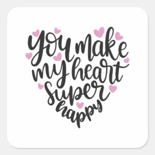 You make my heart super happy square sticker