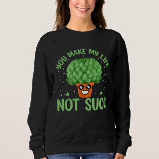 You make my life not succ sweatshirt