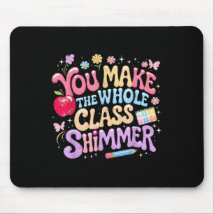 You Make The Whole Cl Shimmer Cute School Gift _1 Mouse Mat
