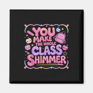 You Make The Whole Cl Shimmer Cute School Gift Magnet