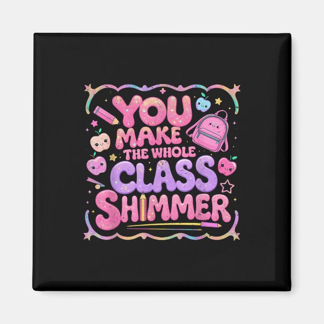You Make The Whole Cl Shimmer Cute School Gift  Magnet (Front)