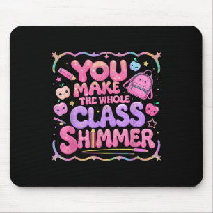 You Make The Whole Cl Shimmer Cute School Gift  Mouse Mat