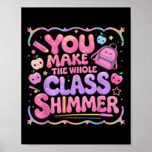 You Make The Whole Cl Shimmer Cute School Gift  Poster