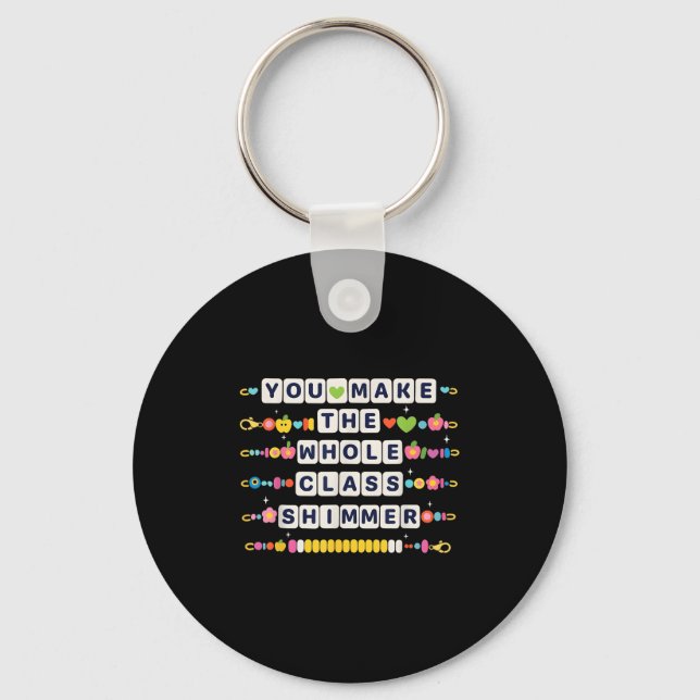You Make The Whole Cl Shimmer Teacher Back To Scho Key Ring (Front)