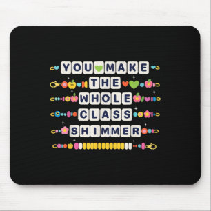 You Make The Whole Cl Shimmer Teacher Back To Scho Mouse Mat