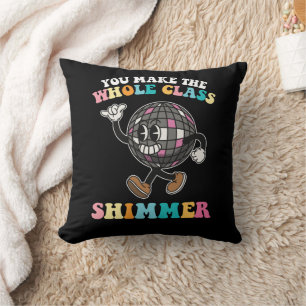 You Make The Whole Class Shimmer Groovy Retro Cushion