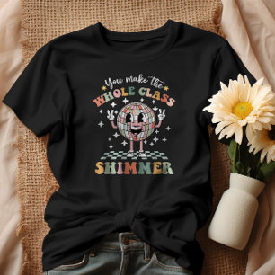 You Make The Whole Class Shimmer T-Shirt