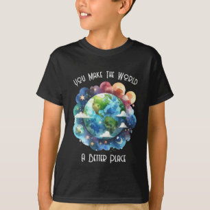You Make The World A Better Place - custom T-Shirt